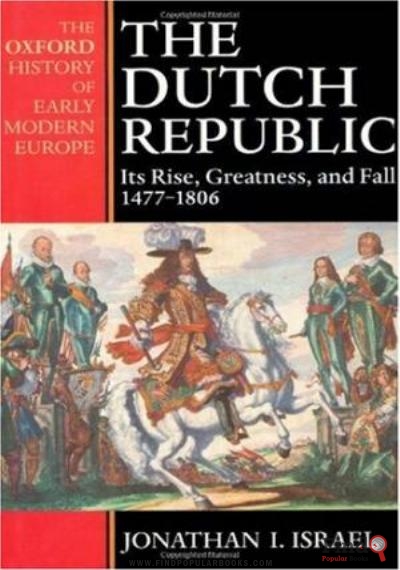 Download The Dutch Republic : Its Rise, Greatness, And Fall 1477-1806 (Oxford History Of Early Modern Europe) PDF or Ebook ePub For Free with Find Popular Books 